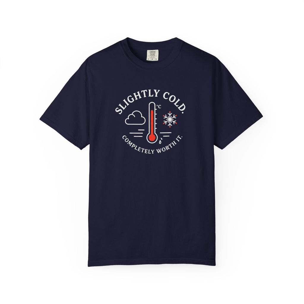 Slightly Cold Completely Worth It T-shirt