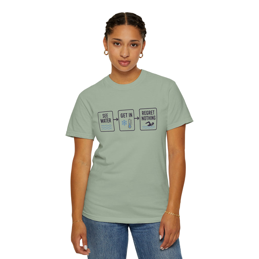 See Water Get In Regret Nothing T-shirt