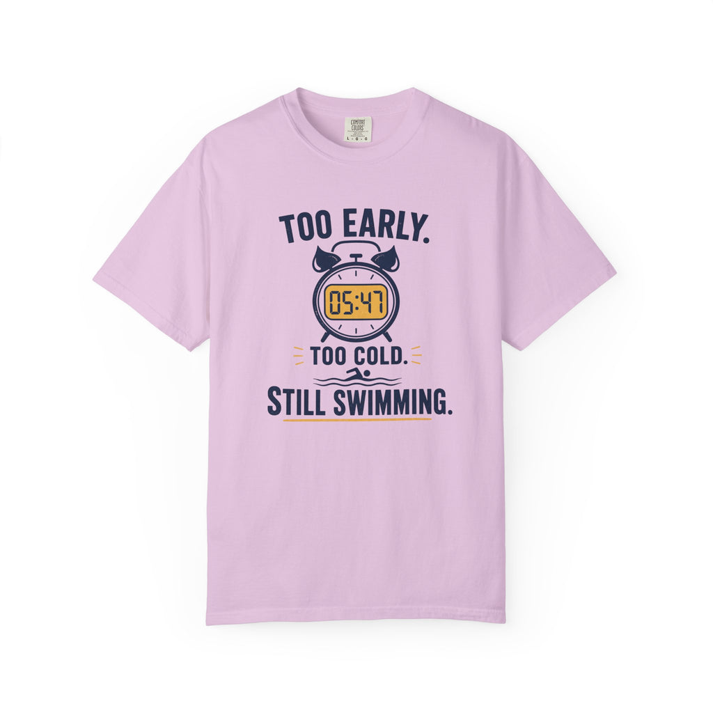 Too Early Too Cold Still Swimming T-shirt