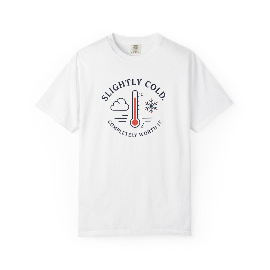 Slightly Cold Completely Worth It T-shirt