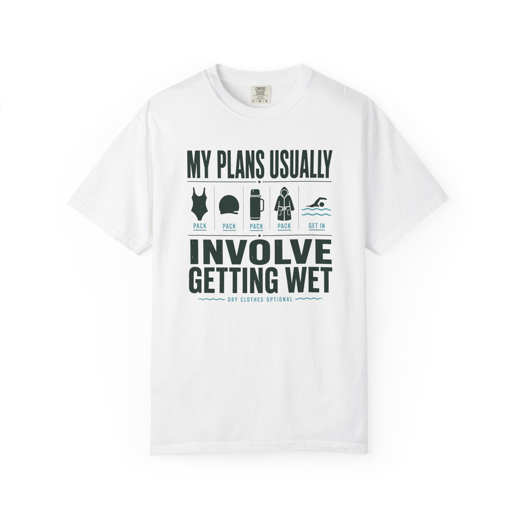 My Plans Usually Involve Getting Wet T-shirt