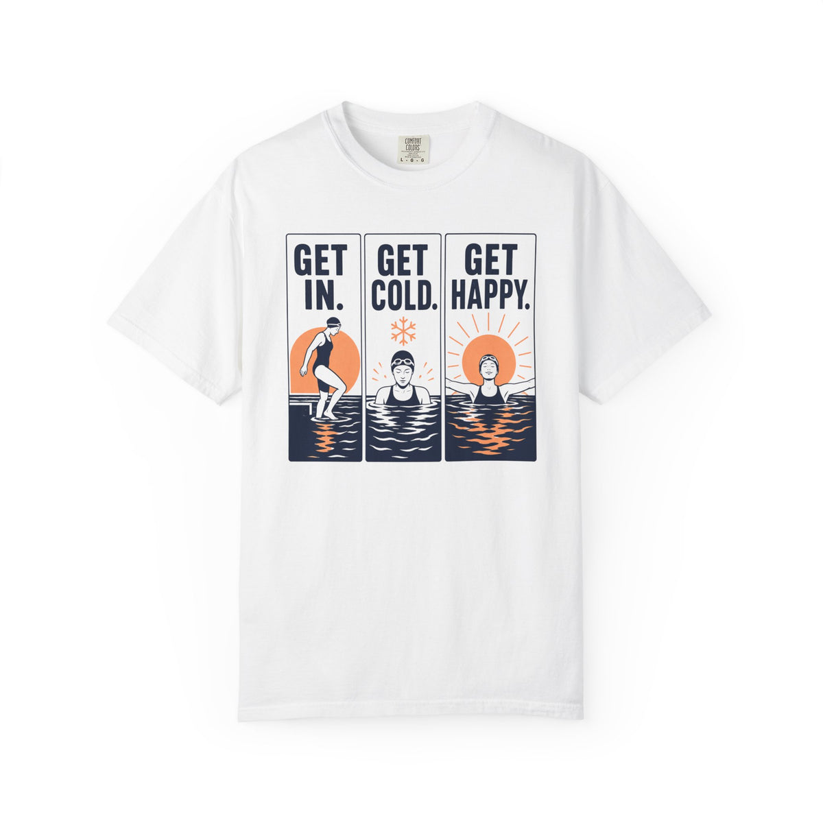 Get In Get Cold Get Happy T-shirt