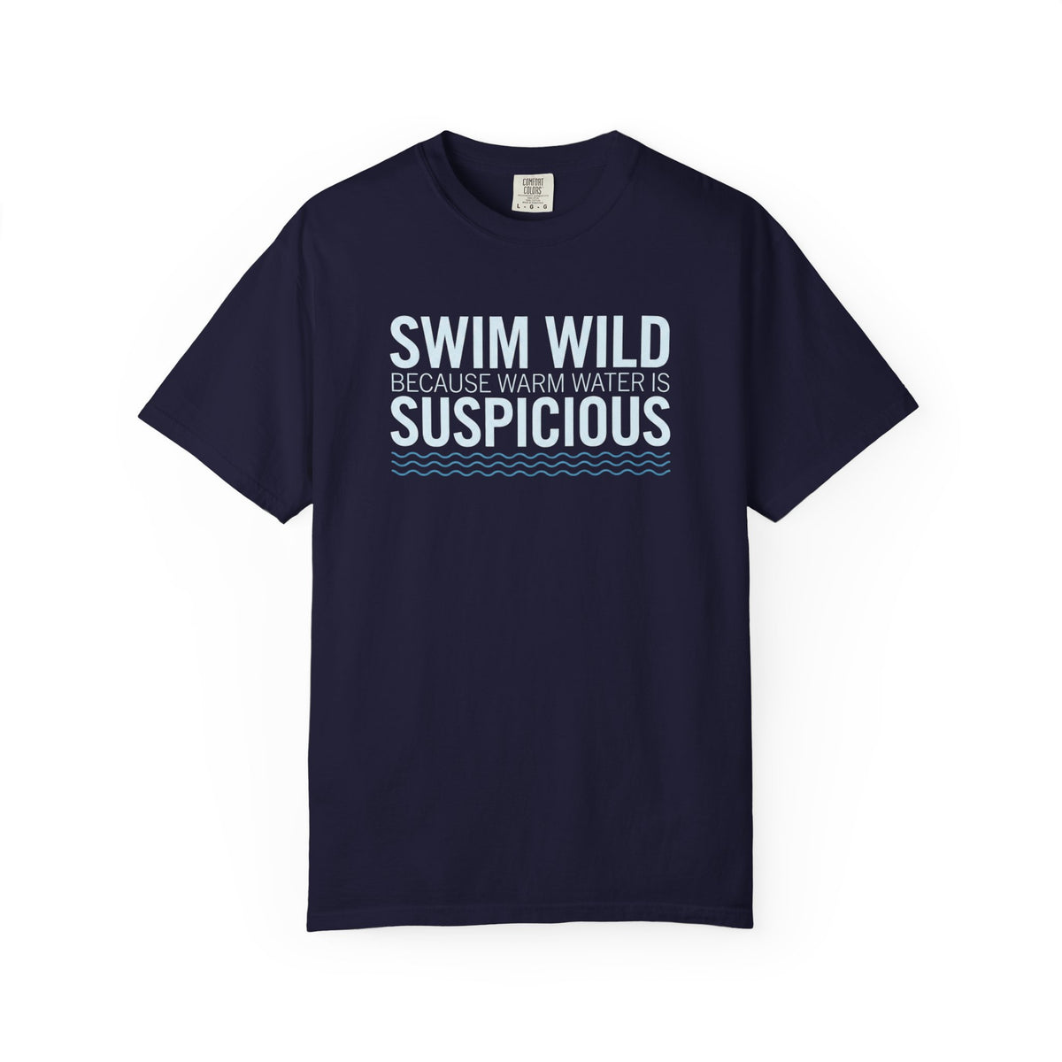 Swim Wild Because Warm Water is Suspicious T-shirt