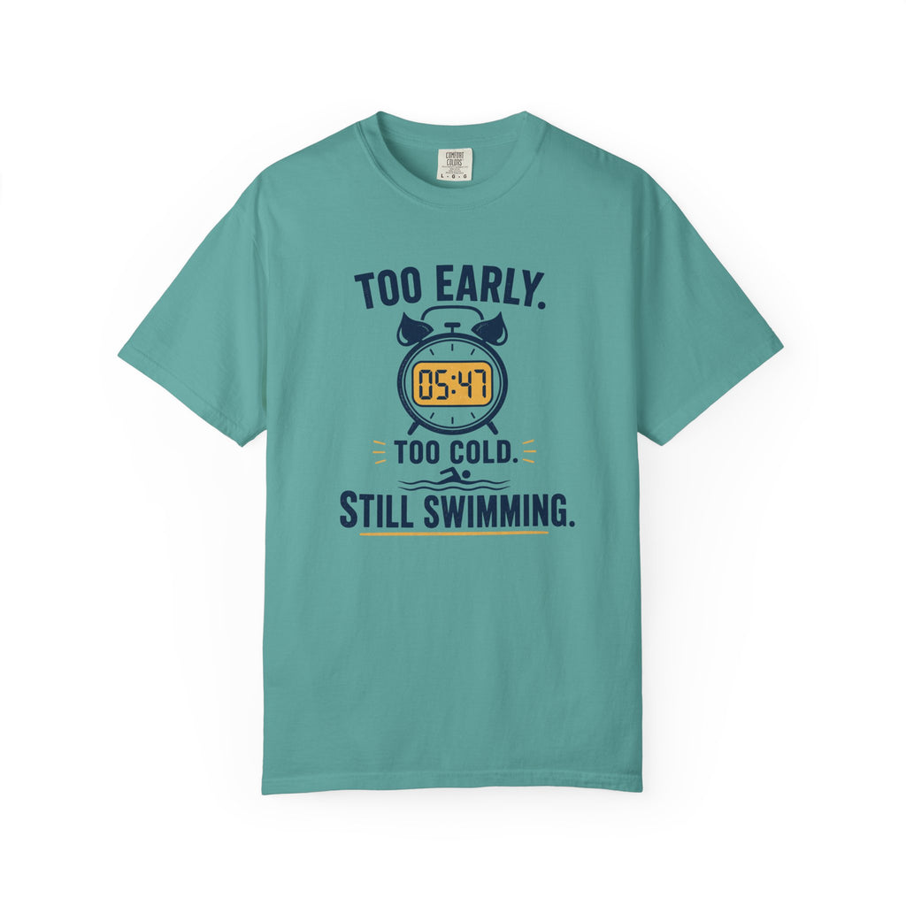 Too Early Too Cold Still Swimming T-shirt