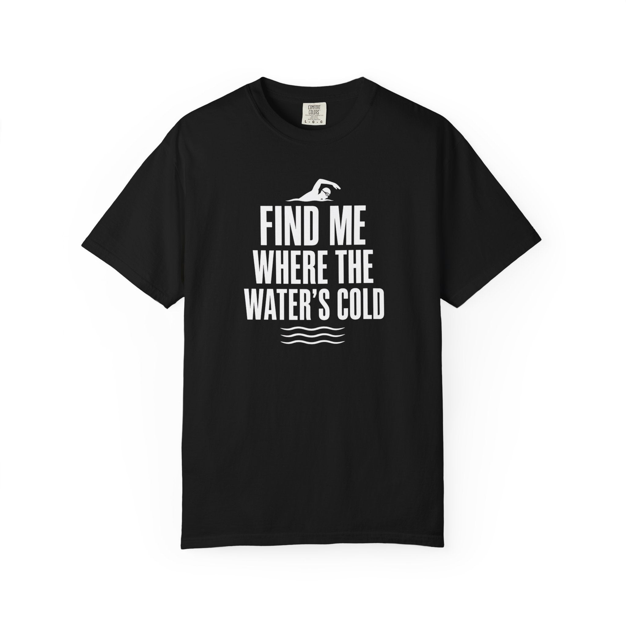 Find Me Where the Waters Cold T-shirt