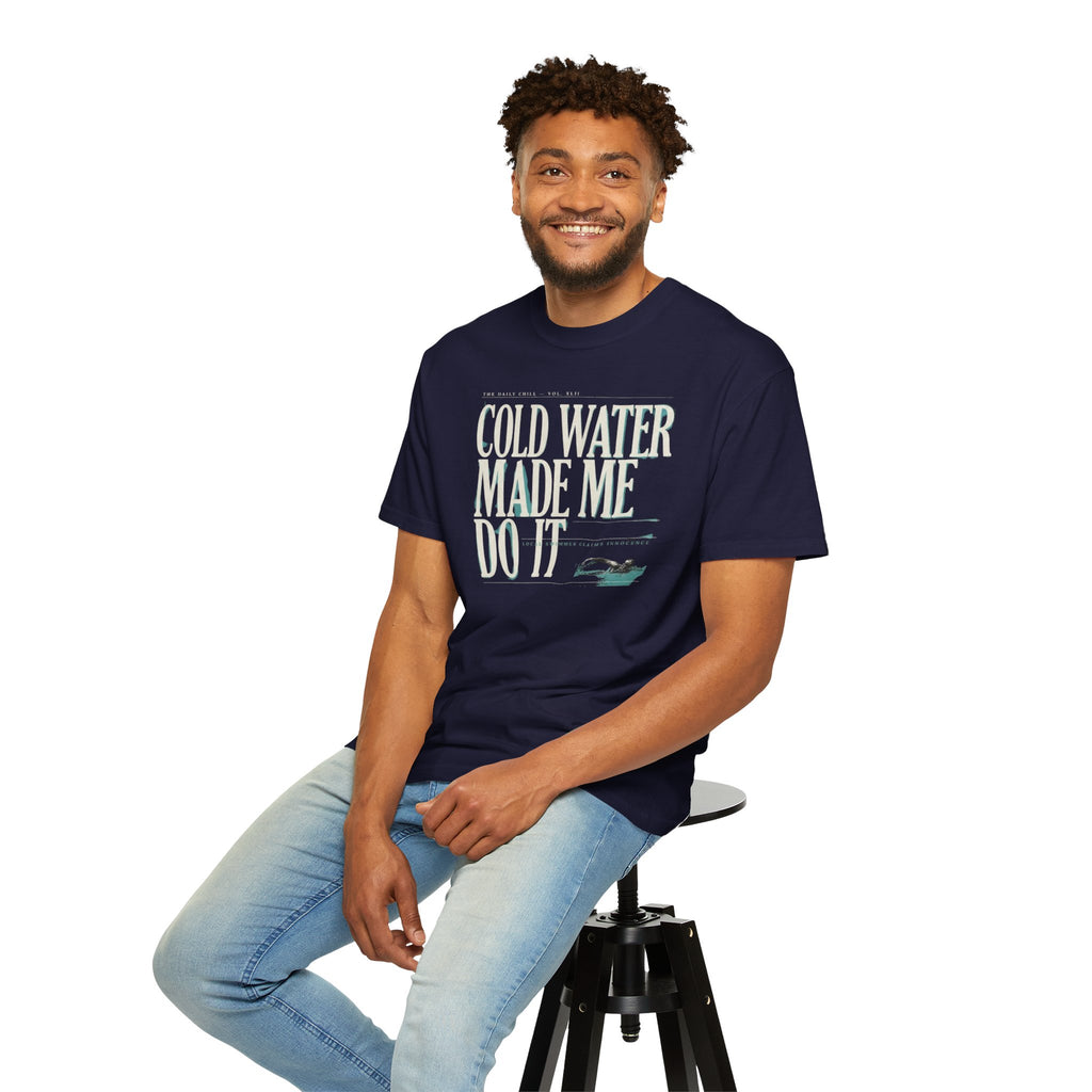 Cold Water Made Me Do It T-shirt
