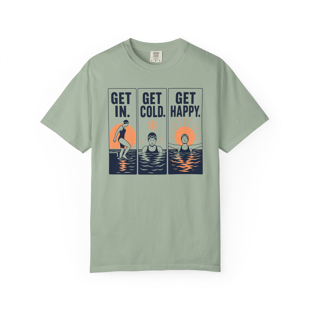 Get In Get Cold Get Happy T-shirt