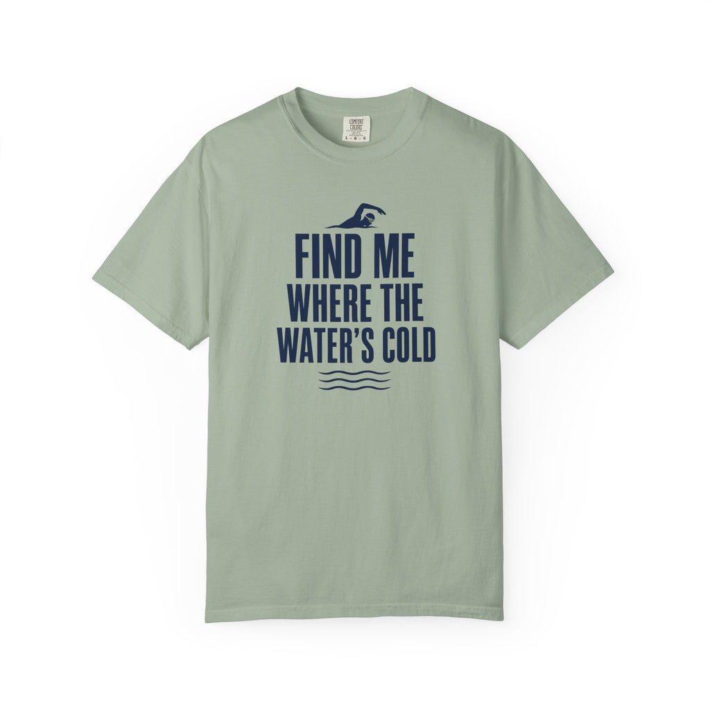 Find Me Where the Waters Cold T-shirt