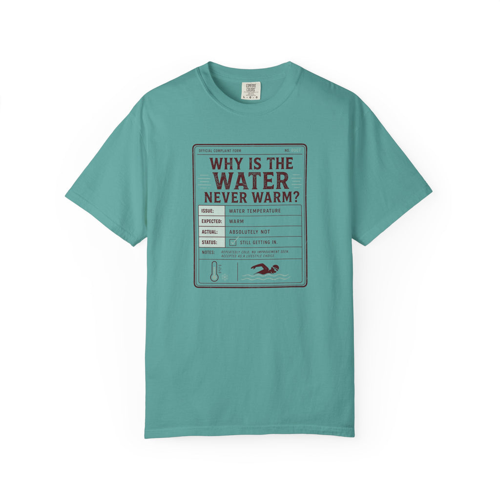 Why is the Water Never Warm T-shirt