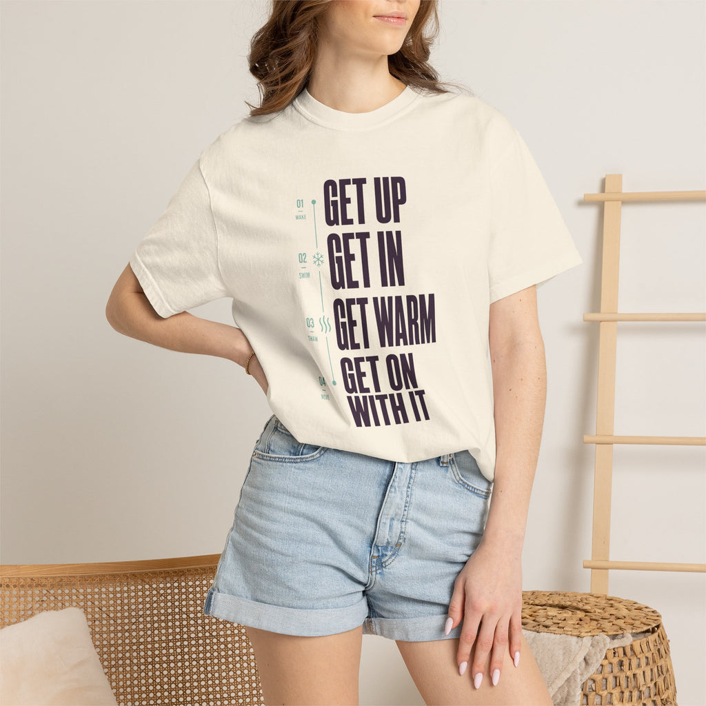Get Up Get In Get Warm Get On With It T-shirt