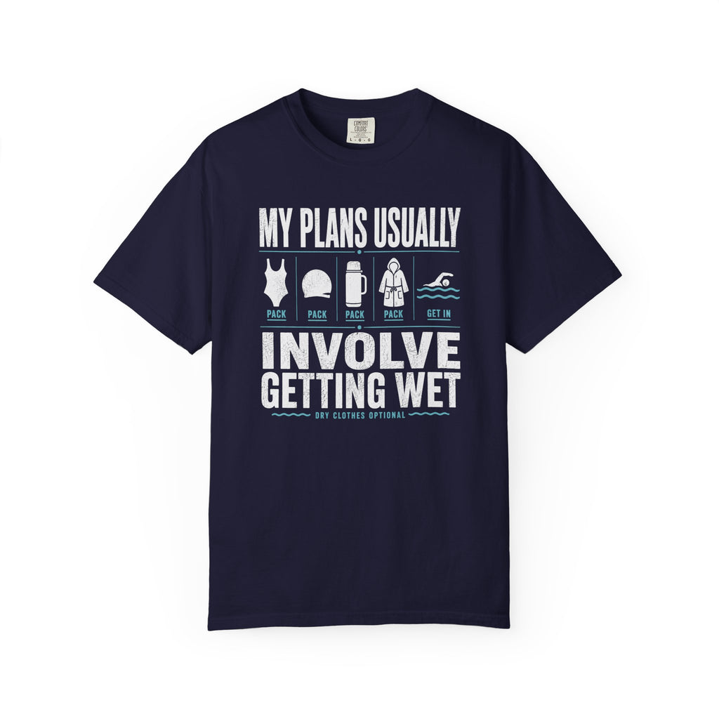 My Plans Usually Involve Getting Wet T-shirt