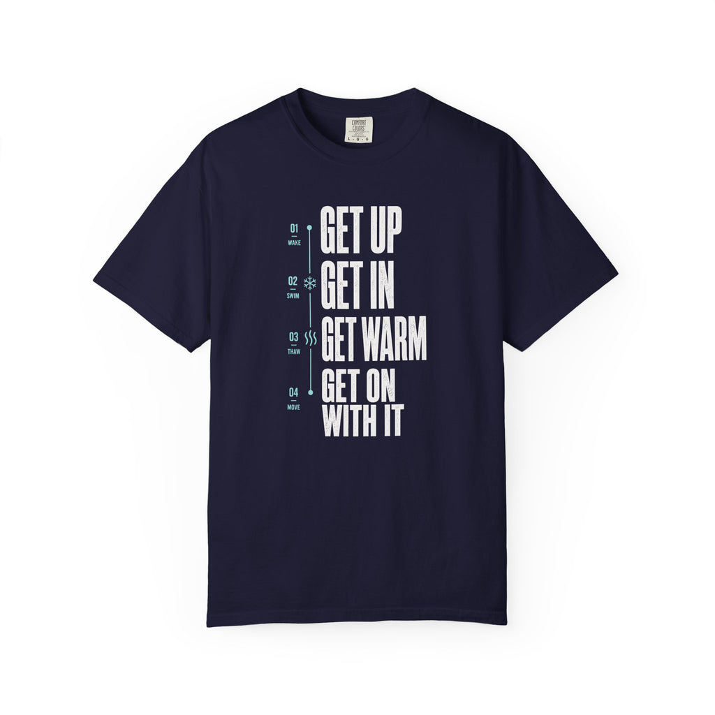 Get Up Get In Get Warm Get On With It T-shirt