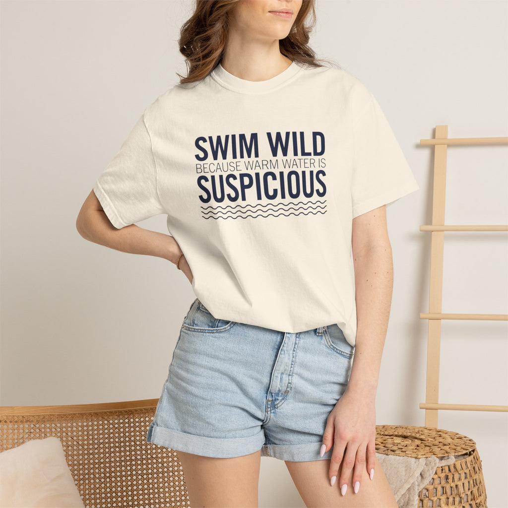 Swim Wild Because Warm Water is Suspicious T-shirt