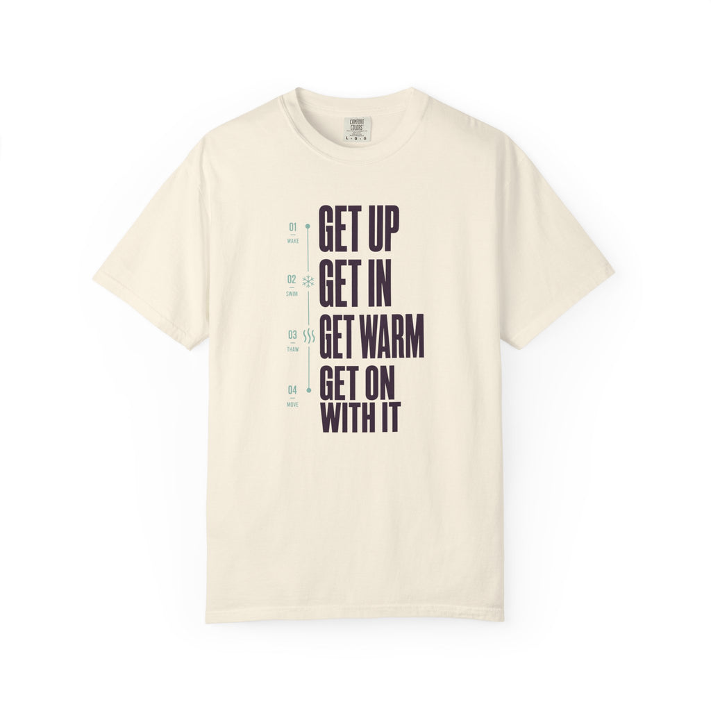 Get Up Get In Get Warm Get On With It T-shirt