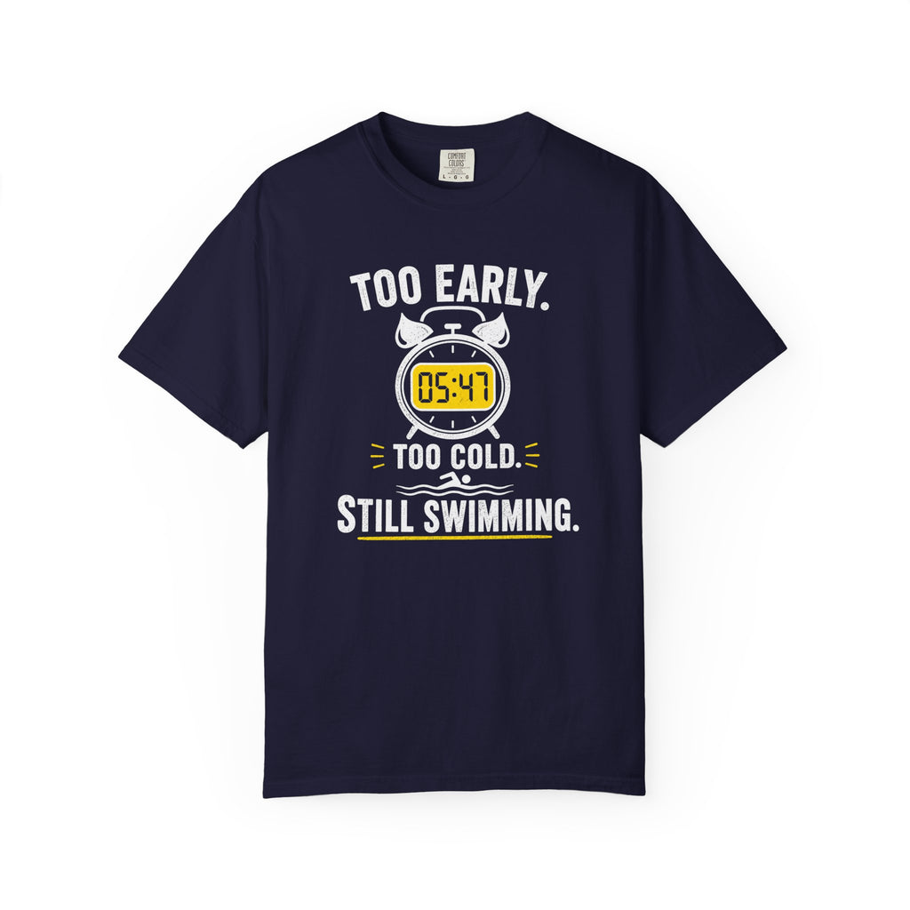 Too Early Too Cold Still Swimming T-shirt