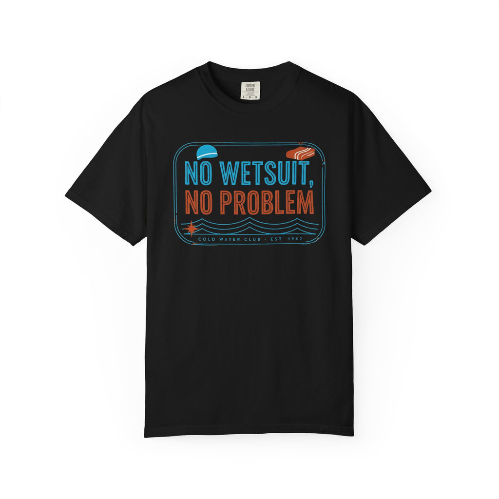 No Wetsuit No Problem T-shirt