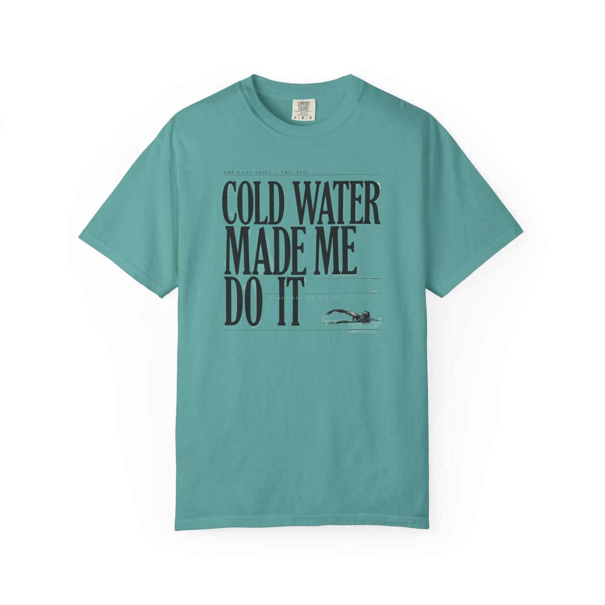 Cold Water Made Me Do It T-shirt