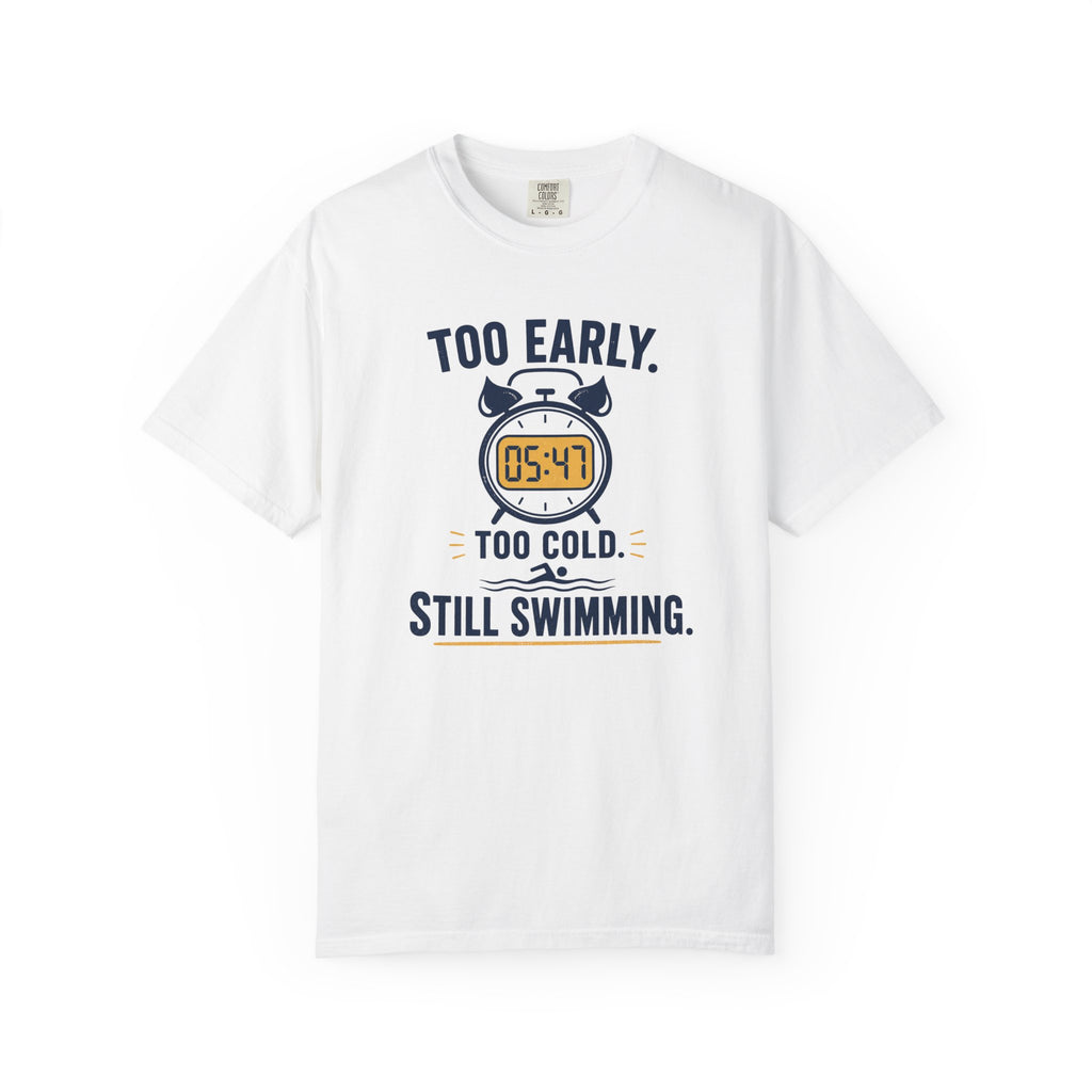 Too Early Too Cold Still Swimming T-shirt