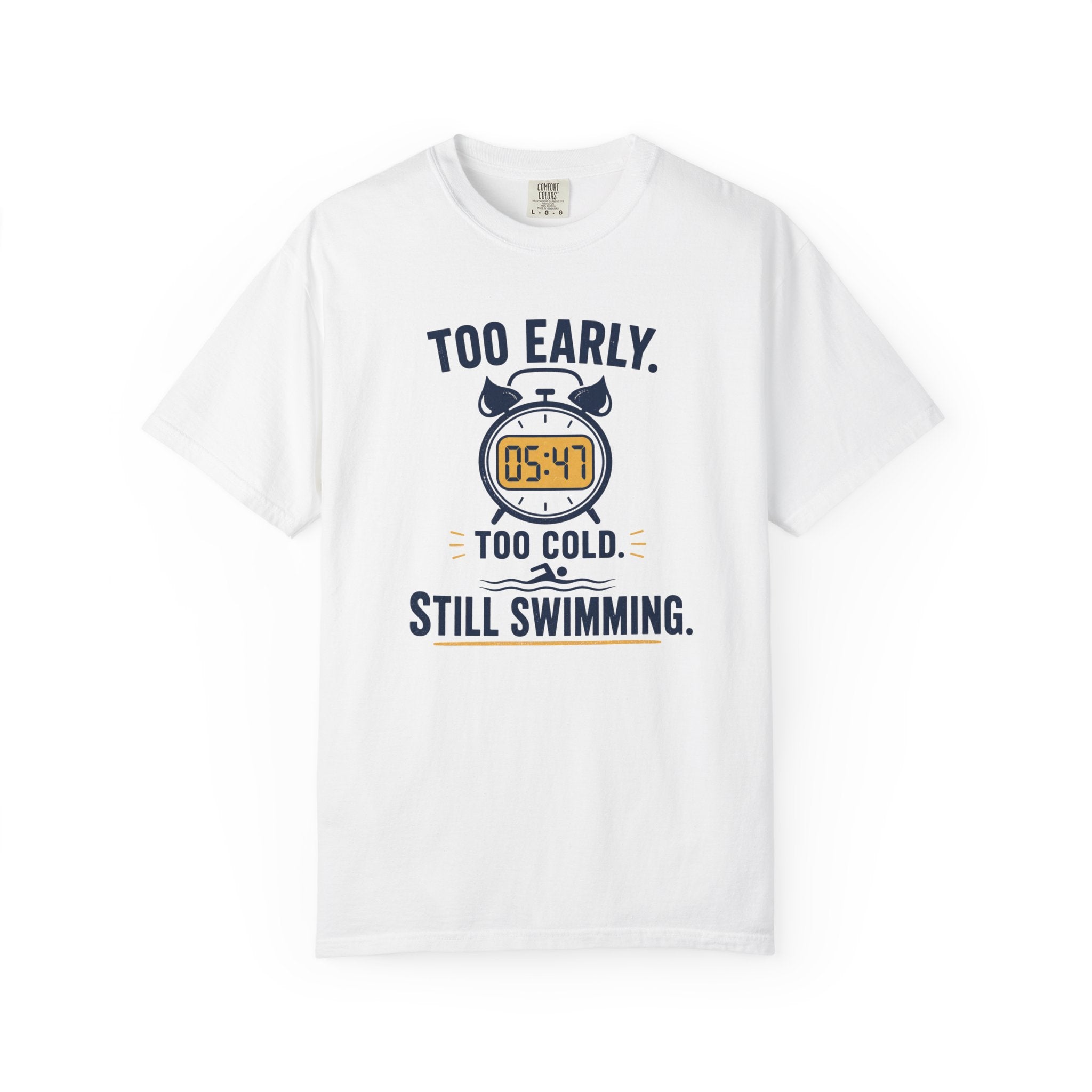 Too Early Too Cold Still Swimming T-shirt