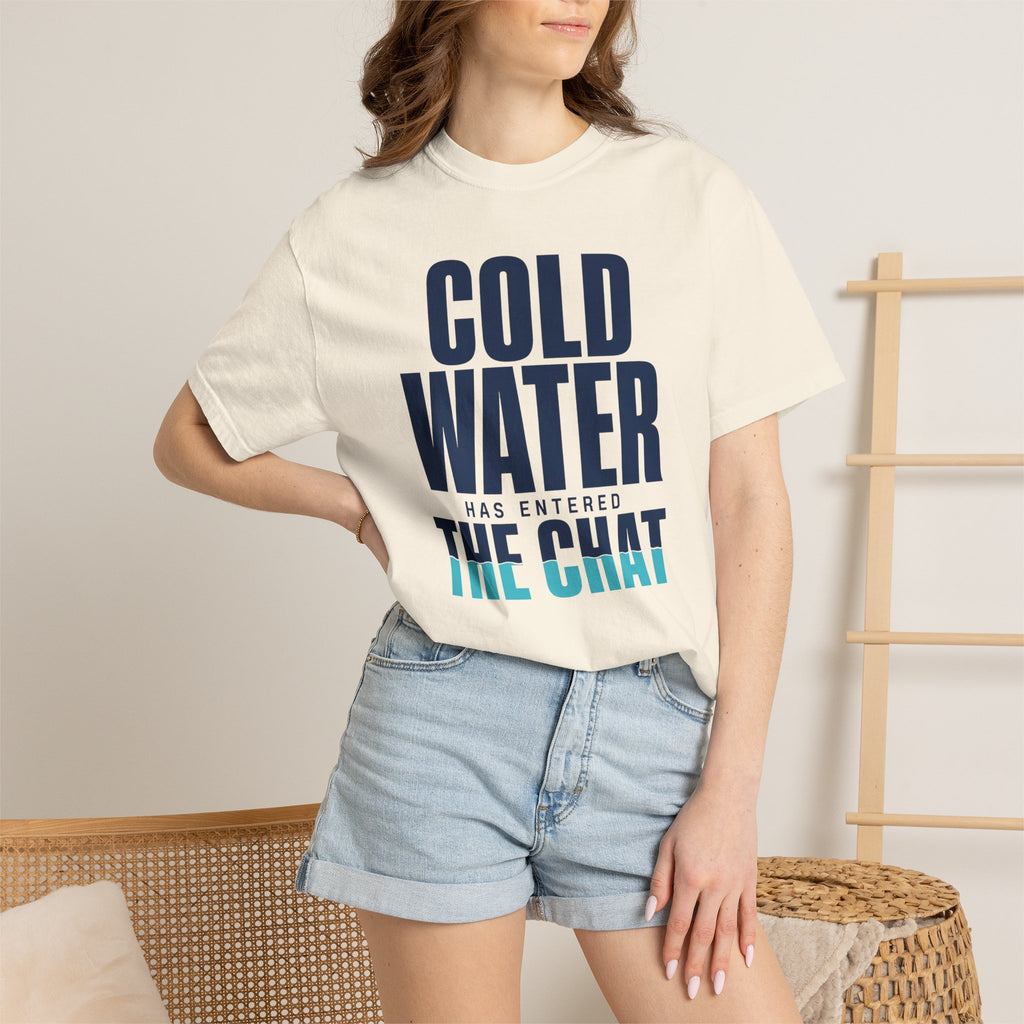 Cold Water Has Entered The Chat T-shirt