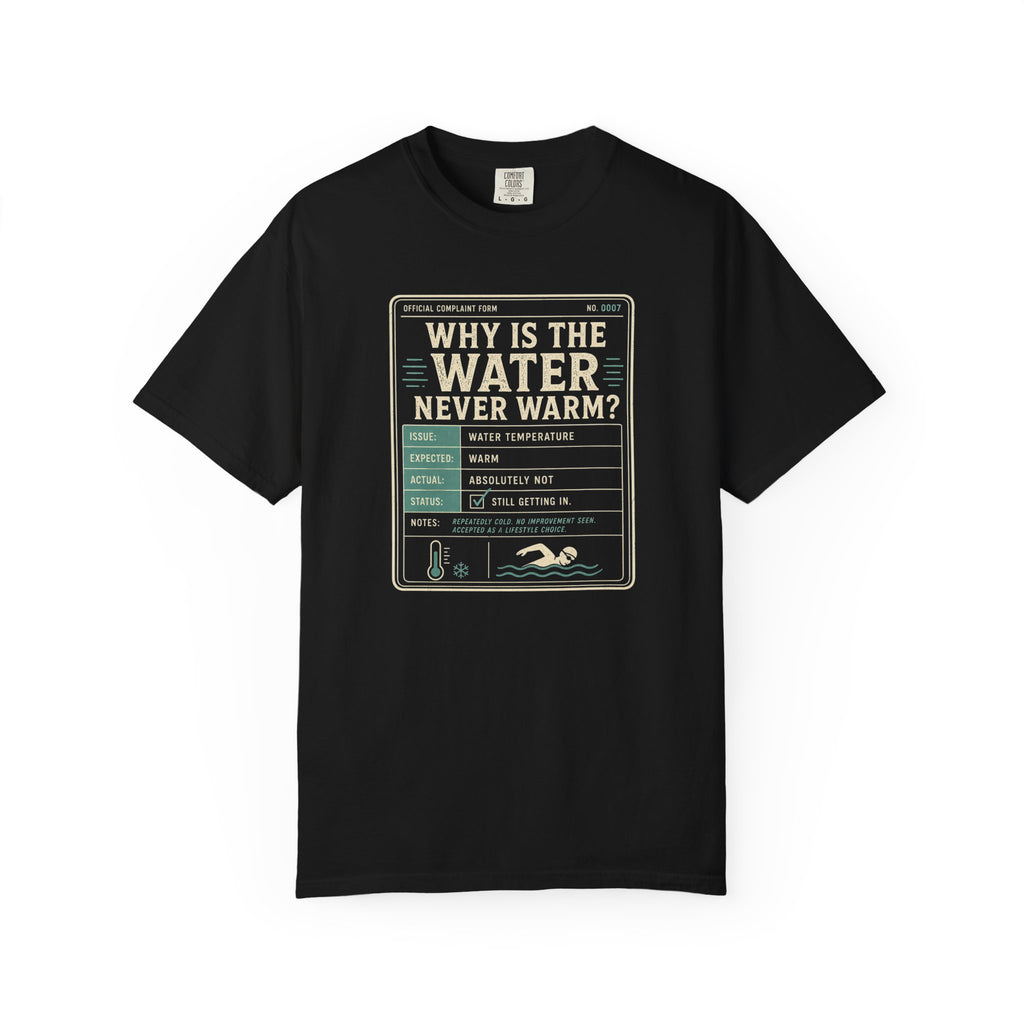 Why is the Water Never Warm T-shirt