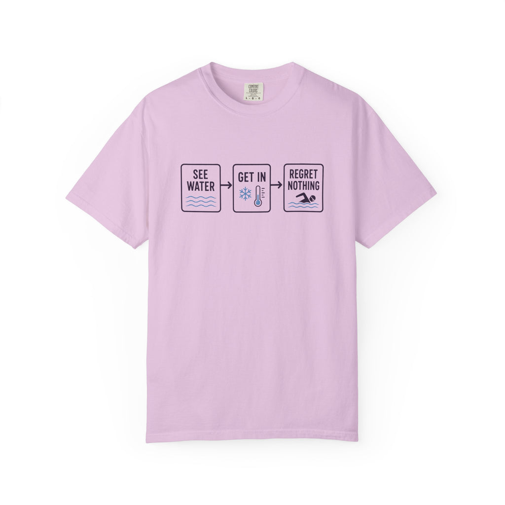 See Water Get In Regret Nothing T-shirt
