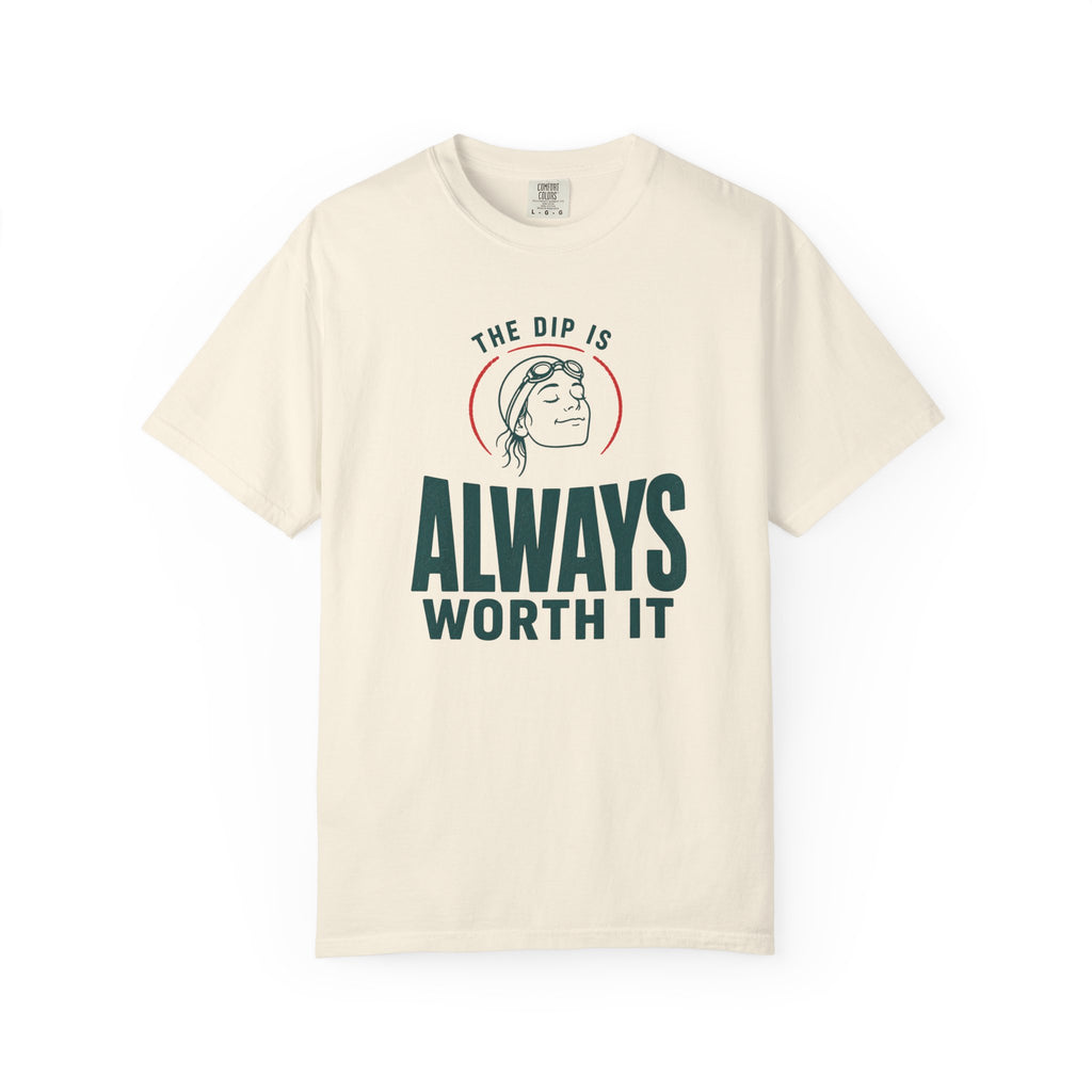 The Dip is Always Worth It T-shirt