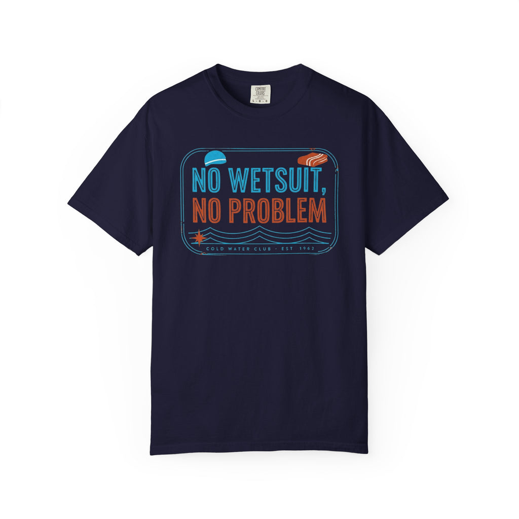 No Wetsuit No Problem T-shirt