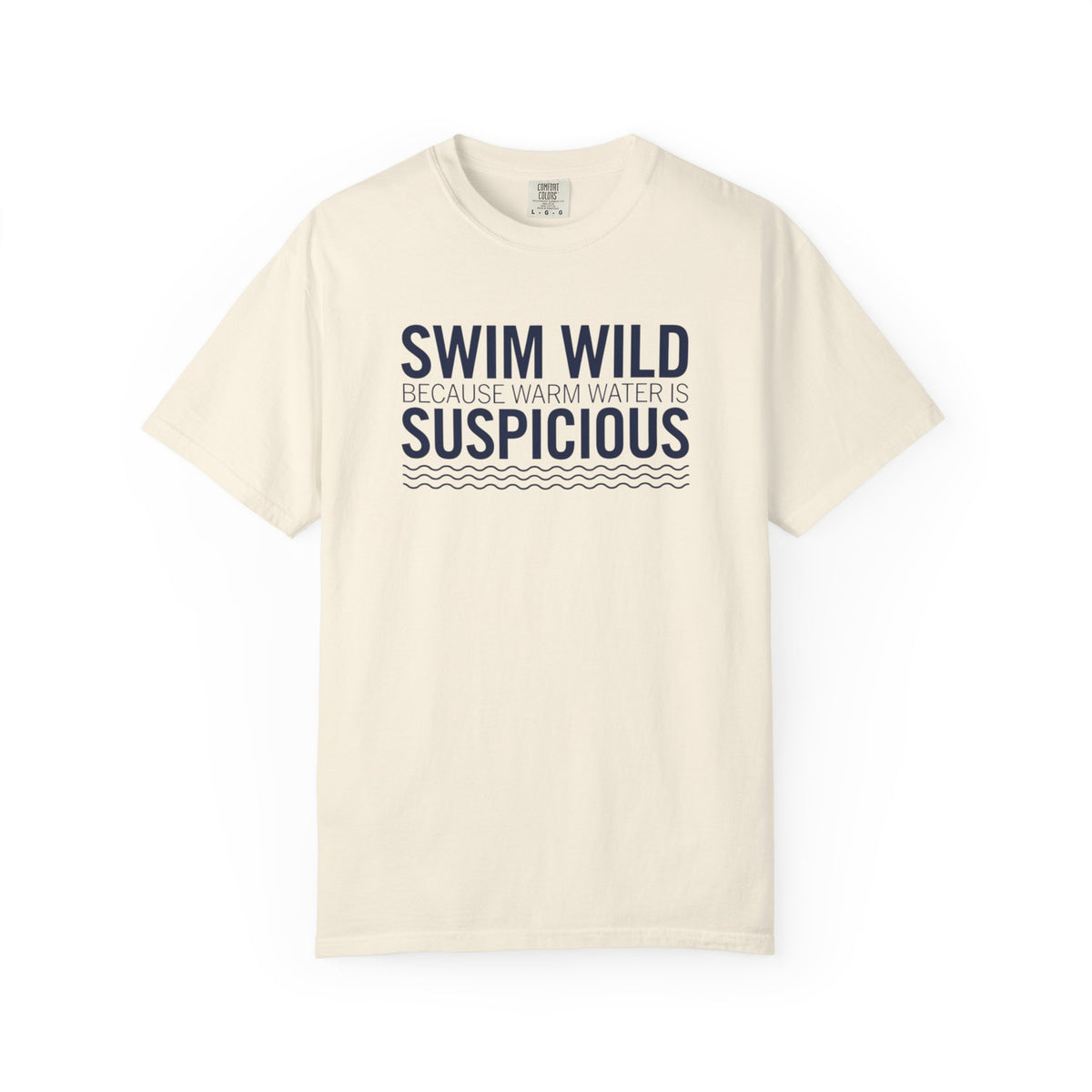 Swim Wild Because Warm Water is Suspicious T-shirt