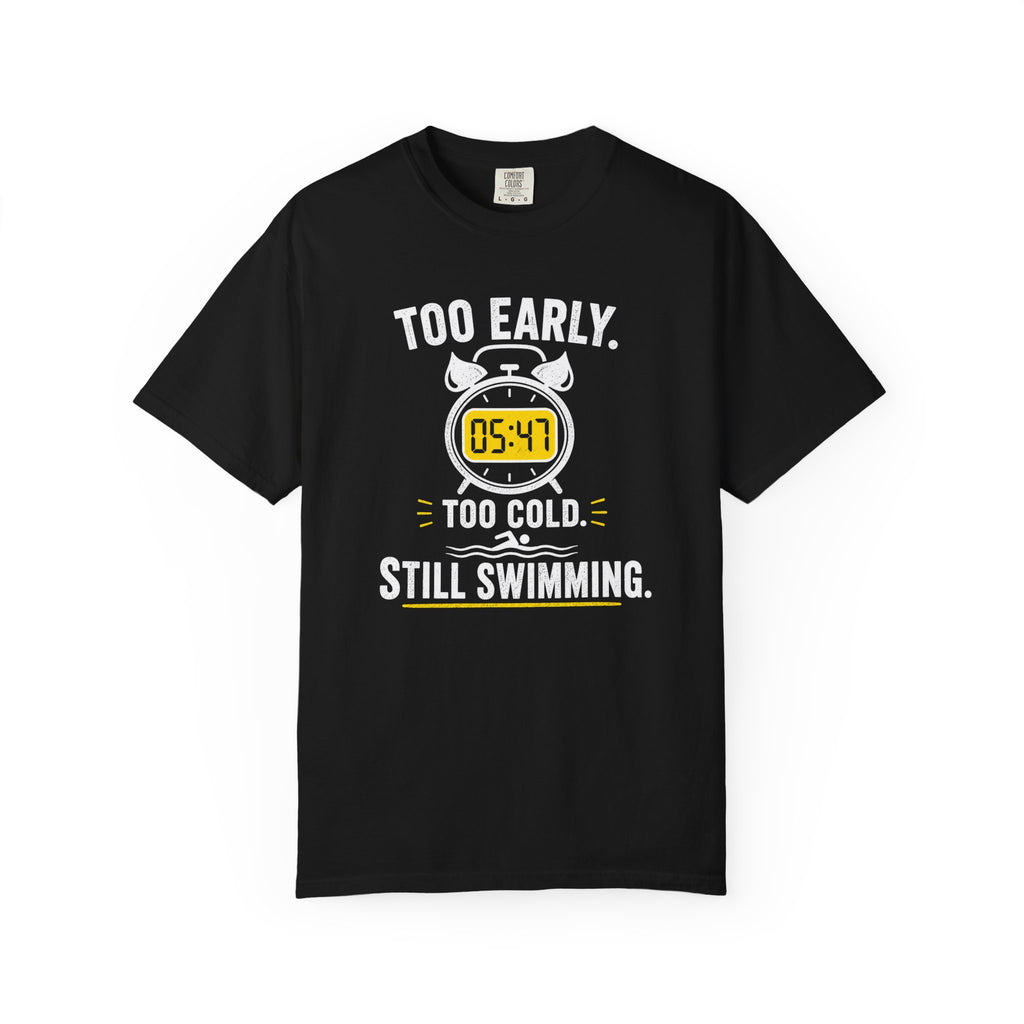 Too Early Too Cold Still Swimming T-shirt