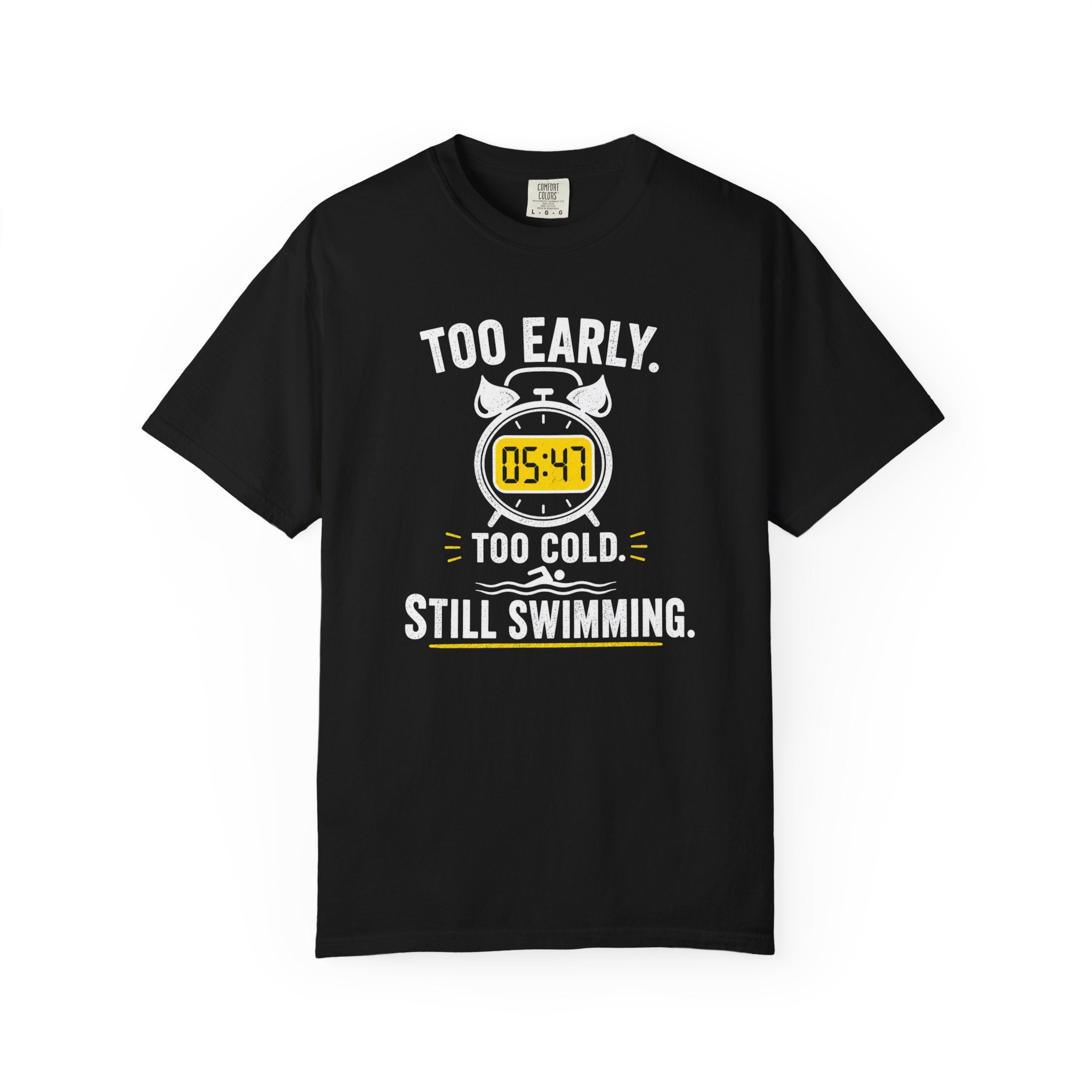 Too Early Too Cold Still Swimming T-shirt