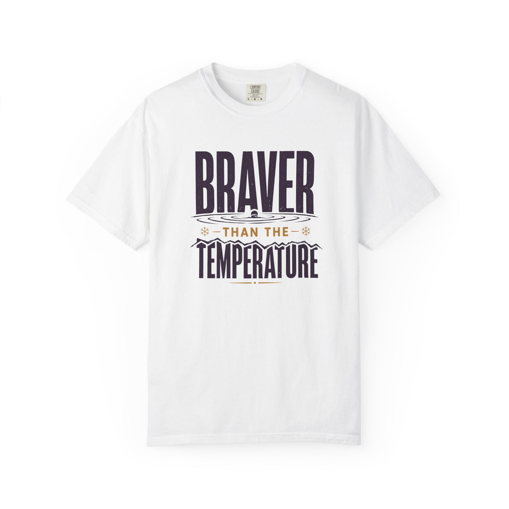 Braver Than The Temperature T-shirt