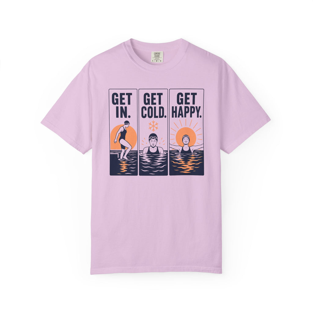 Get In Get Cold Get Happy T-shirt