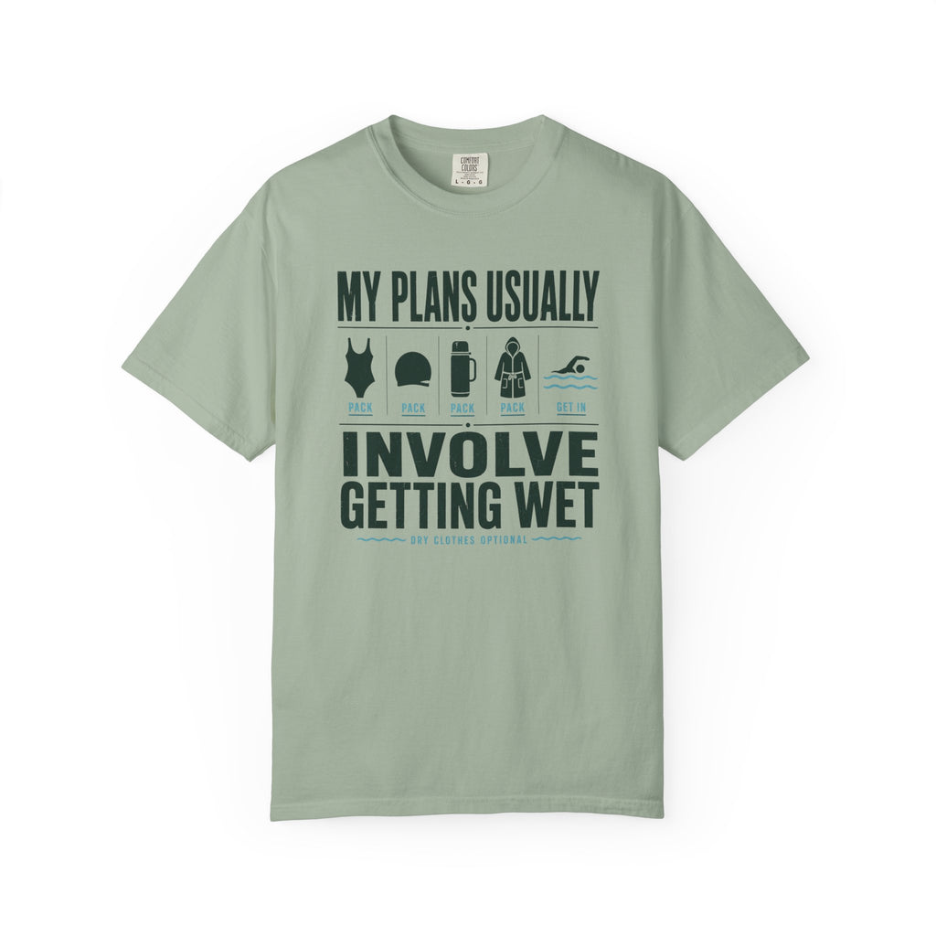My Plans Usually Involve Getting Wet T-shirt