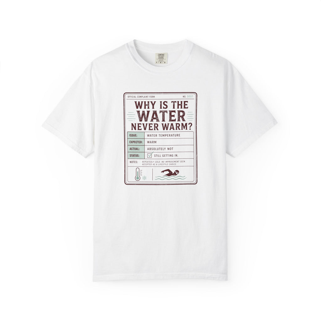 Why is the Water Never Warm T-shirt