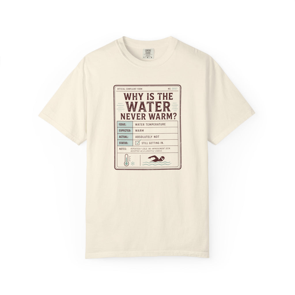 Why is the Water Never Warm T-shirt