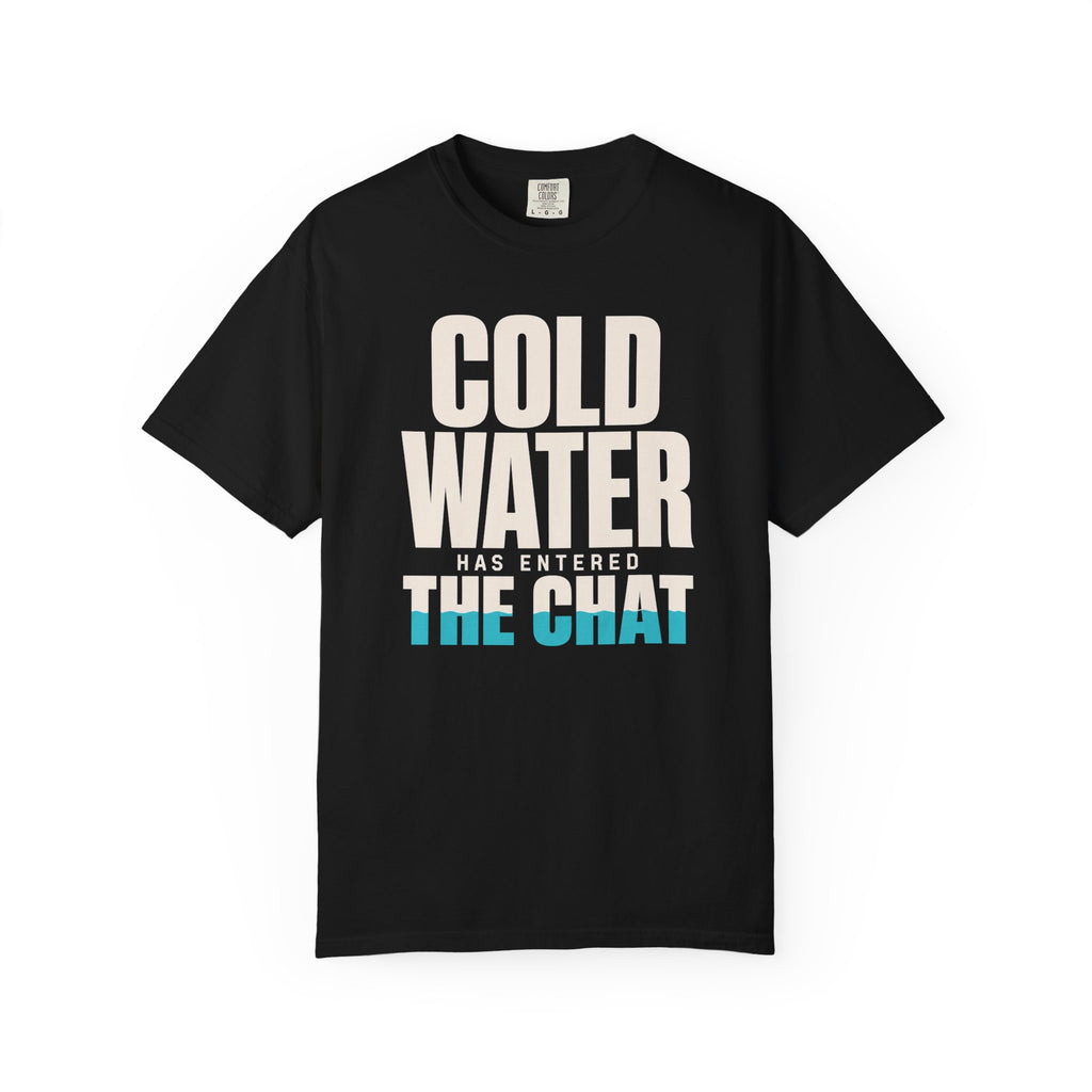 Cold Water Has Entered The Chat T-shirt