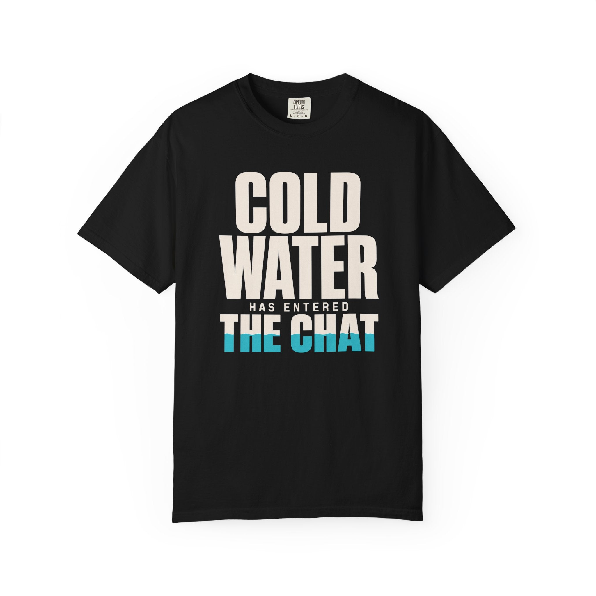 Cold Water Has Entered The Chat T-shirt