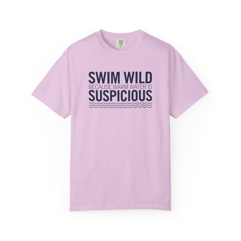 Swim Wild Because Warm Water is Suspicious T-shirt
