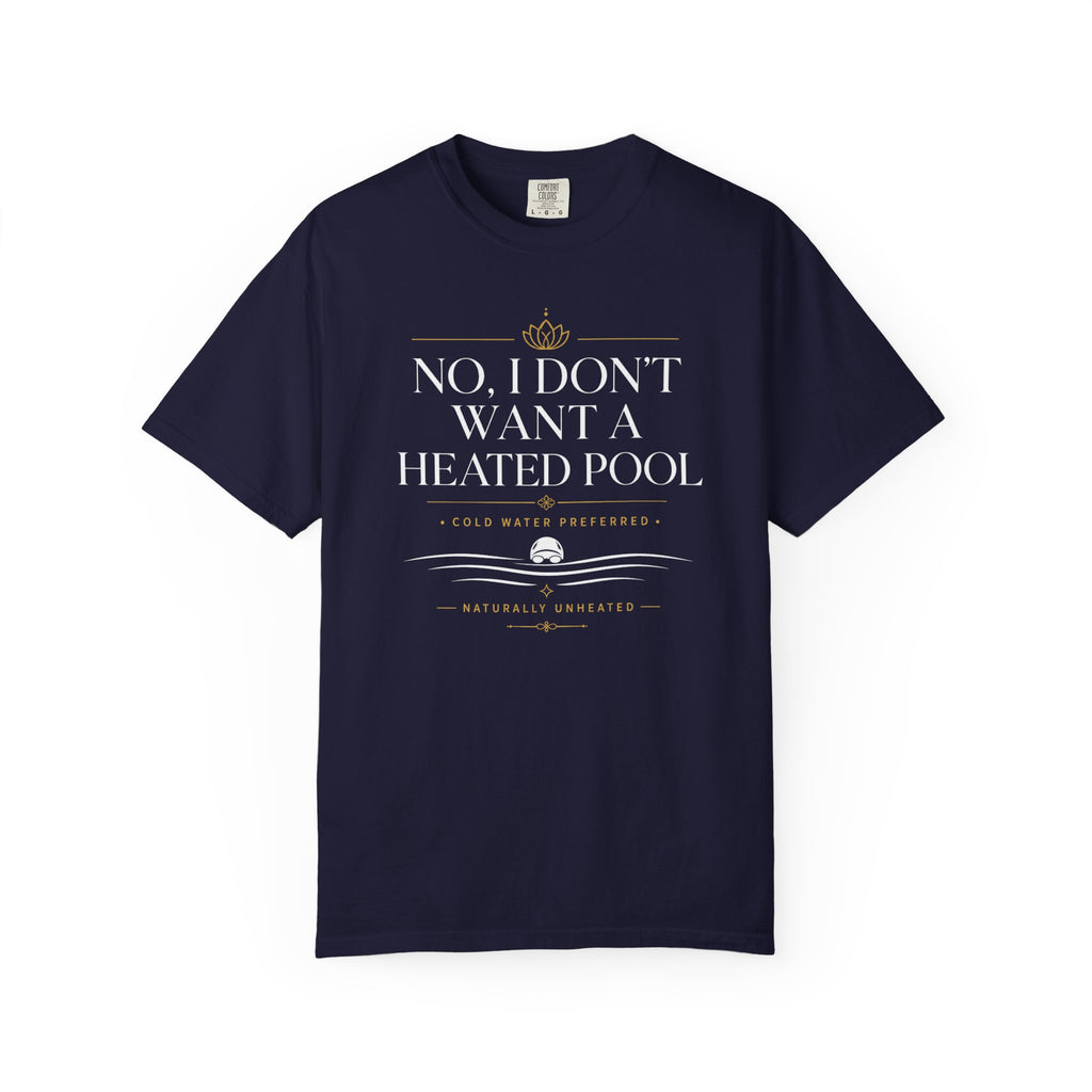 No I Don't Want a Heated Pool T-shirt