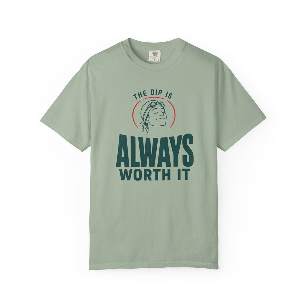 The Dip is Always Worth It T-shirt