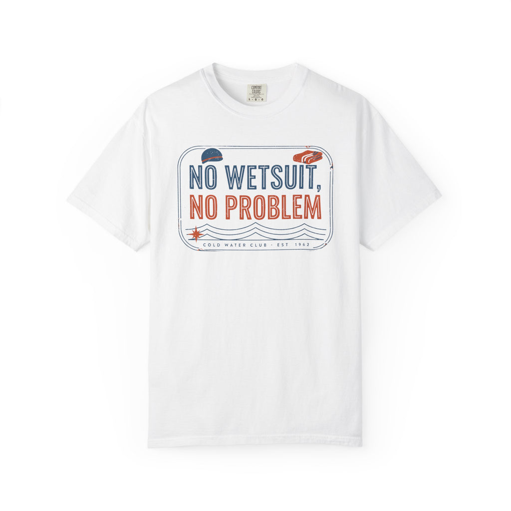 No Wetsuit No Problem T-shirt