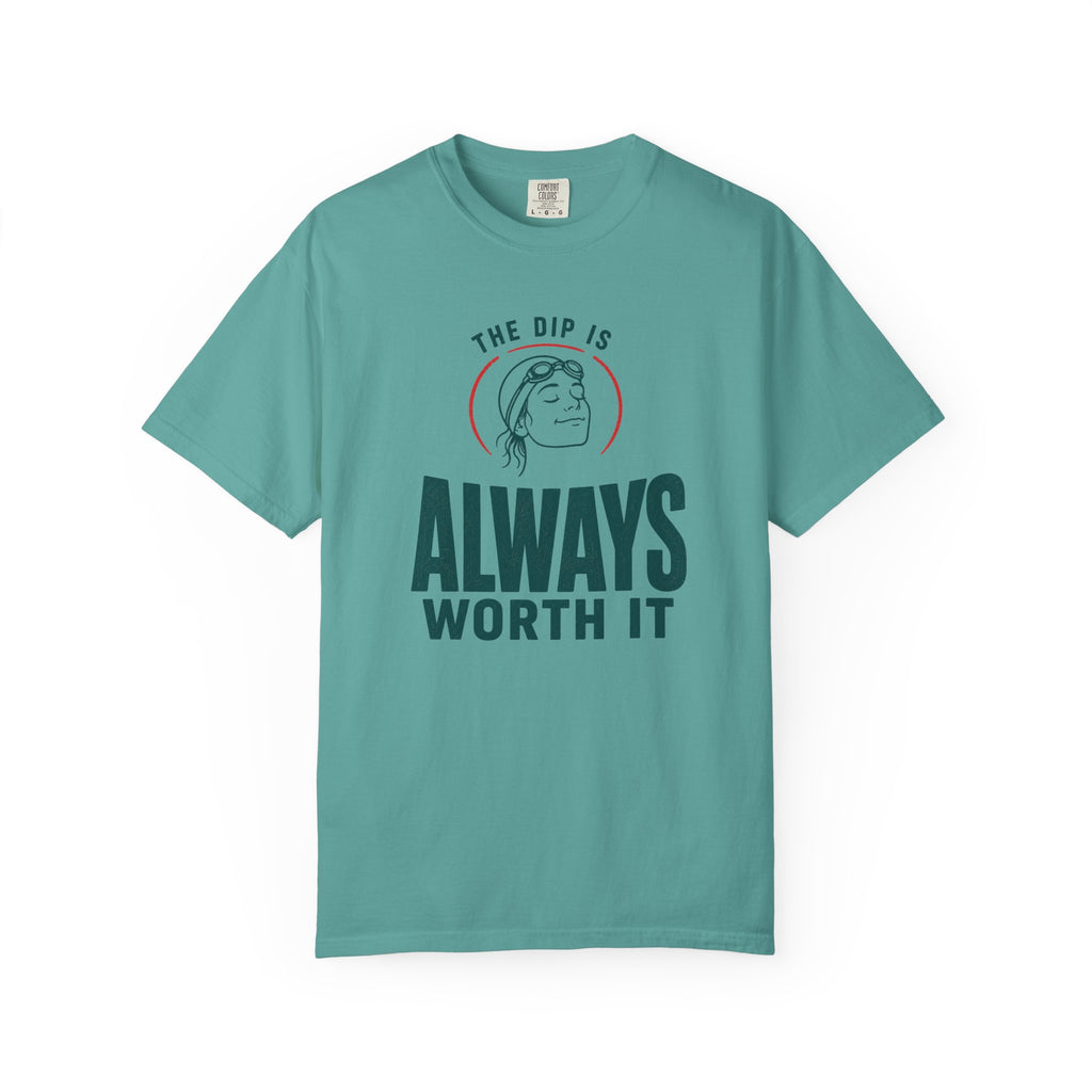 The Dip is Always Worth It T-shirt