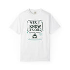 Yes I Know Its Cold T-shirt